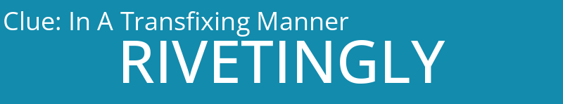 In A Transfixing Manner