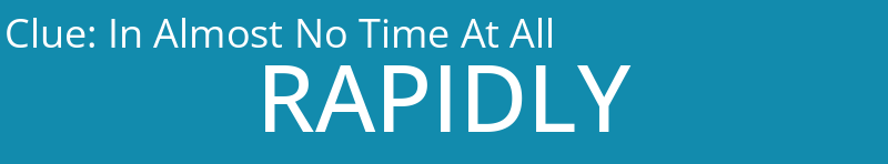 In Almost No Time At All