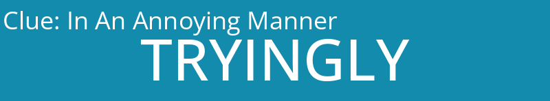 In An Annoying Manner