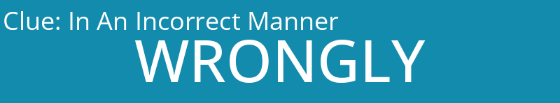 In An Incorrect Manner