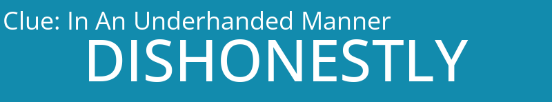 In An Underhanded Manner