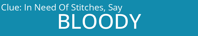 In Need Of Stitches, Say