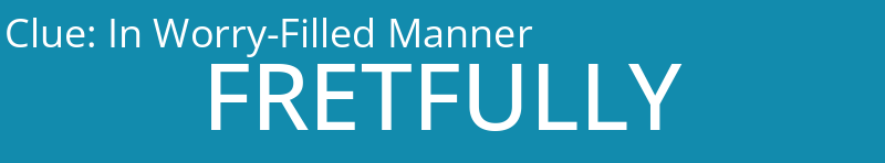 In Worry-Filled Manner