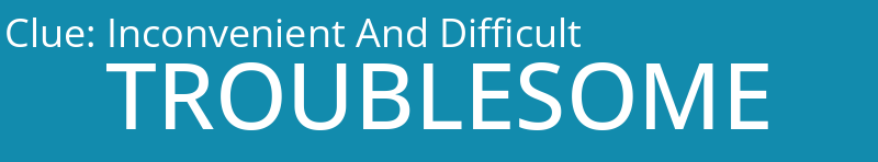 Inconvenient And Difficult