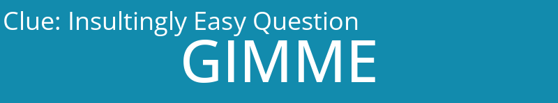 Insultingly Easy Question
