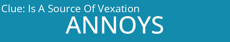 Is A Source Of Vexation