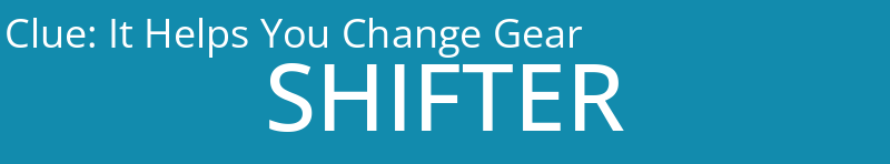 It Helps You Change Gear