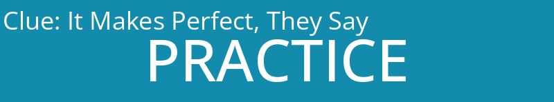 It Makes Perfect, They Say