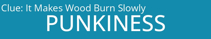 It Makes Wood Burn Slowly