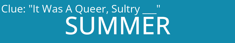 "It Was A Queer, Sultry ___"