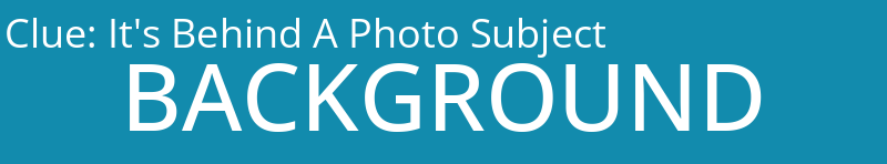 It's Behind A Photo Subject