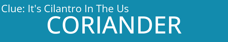 It's Cilantro In The Us