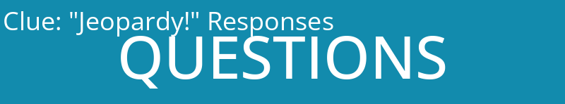 "Jeopardy!" Responses