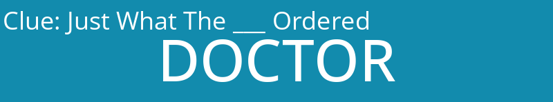 Just What The ___ Ordered