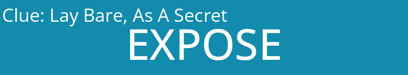 Lay Bare, As A Secret