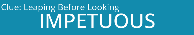 Leaping Before Looking