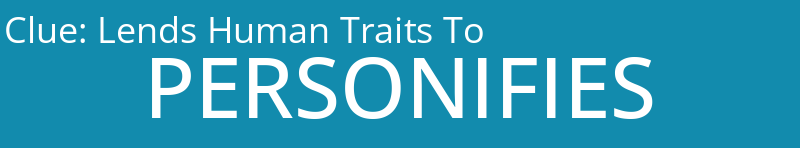 Lends Human Traits To