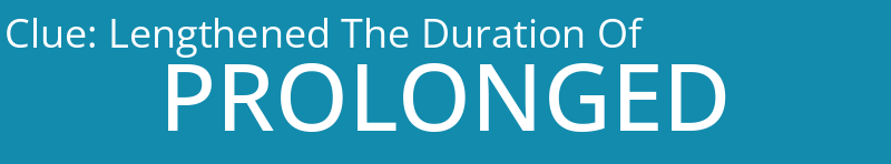 Lengthened The Duration Of