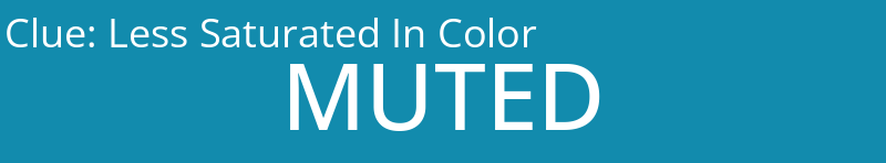 Less Saturated In Color