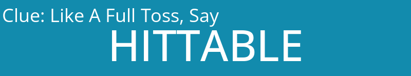 Like A Full Toss, Say