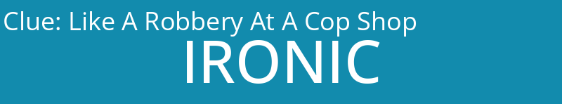 Like A Robbery At A Cop Shop