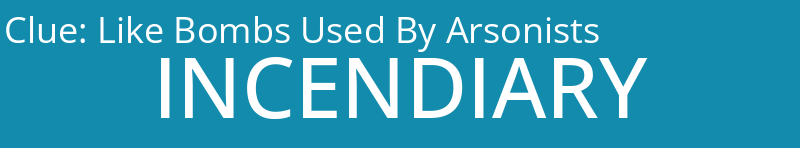 Like Bombs Used By Arsonists