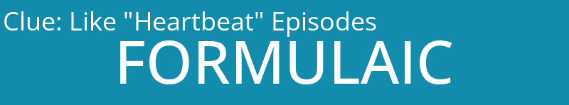 Like "Heartbeat" Episodes