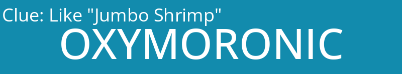 Like "Jumbo Shrimp"