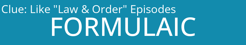 Like "Law & Order" Episodes