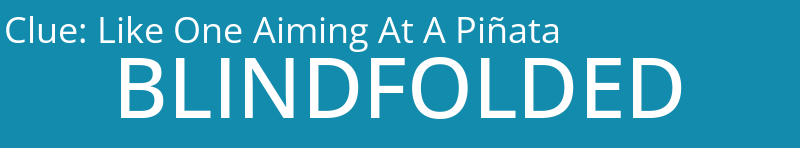 Like One Aiming At A Piñata