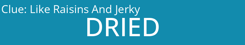 Like Raisins And Jerky