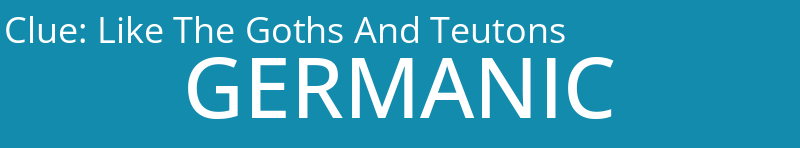 Like The Goths And Teutons