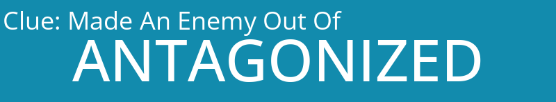 Made An Enemy Out Of