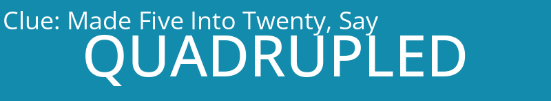 Made Five Into Twenty, Say