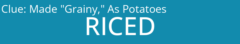 Made "Grainy," As Potatoes