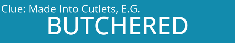 Made Into Cutlets, E.G.