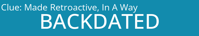 Made Retroactive, In A Way