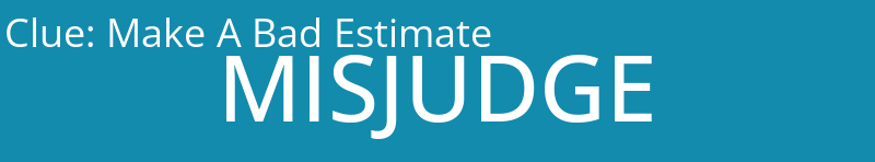 Make A Bad Estimate