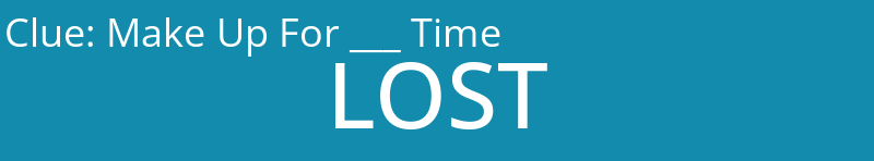 Make Up For ___ Time