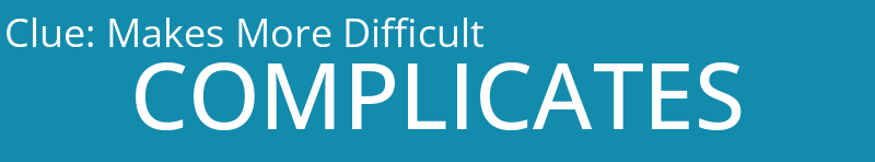 Makes More Difficult