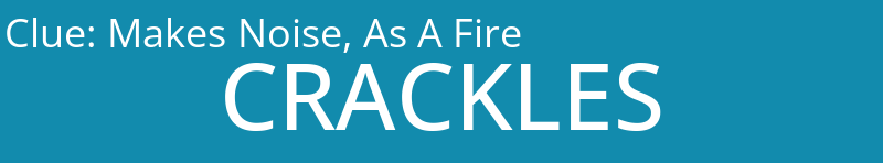 Makes Noise, As A Fire