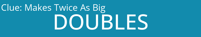 Makes Twice As Big