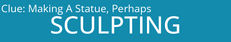 Making A Statue, Perhaps