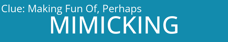 Making Fun Of, Perhaps