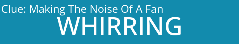 Making The Noise Of A Fan