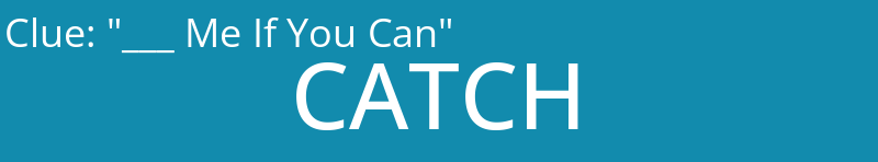 "___ Me If You Can"