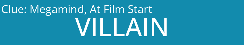 Megamind, At Film Start
