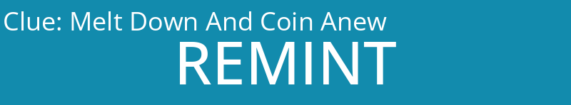 Melt Down And Coin Anew