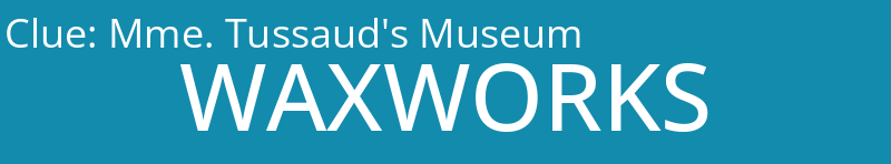 Mme. Tussaud's Museum