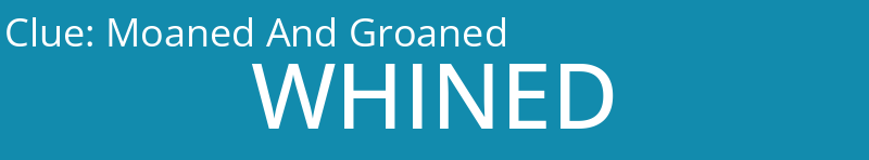 Moaned And Groaned